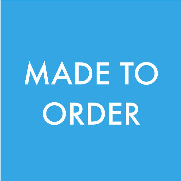 MADE TO ORDER